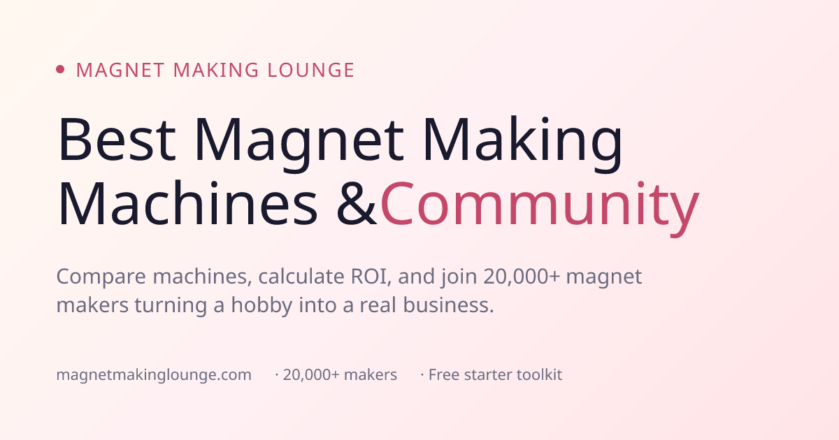 Magnet Making Lounge — Best Machines, Supplies & Community for 20,000 ...